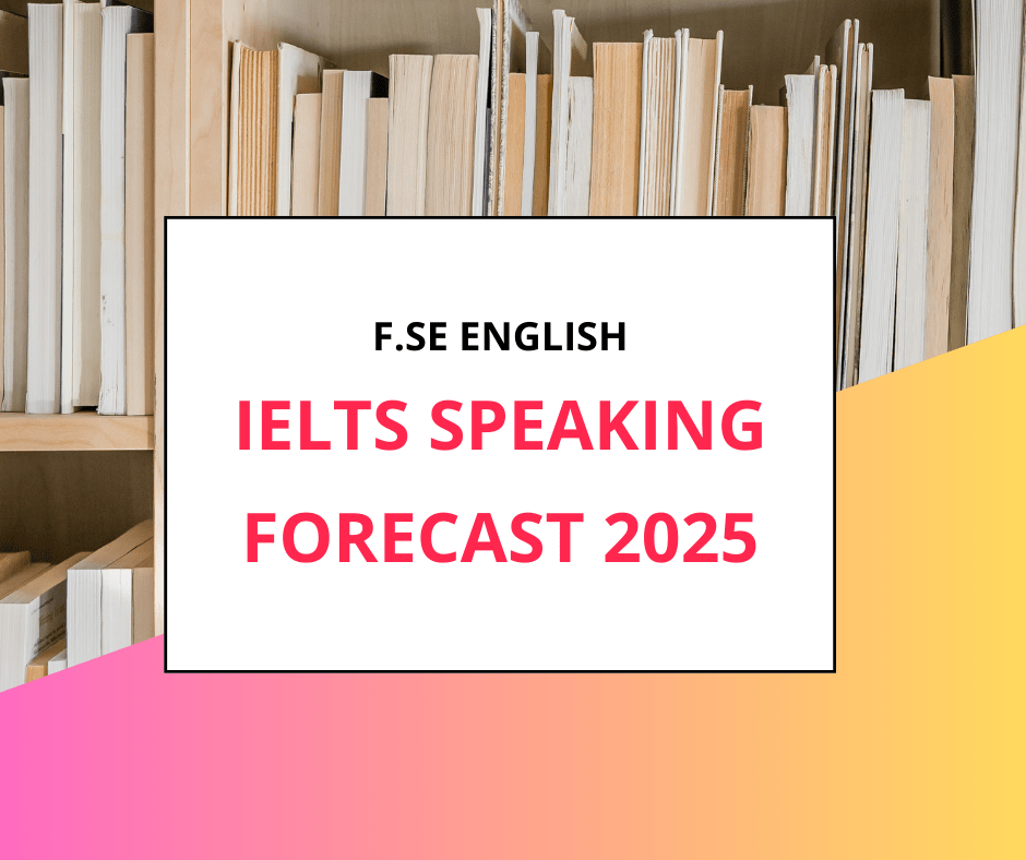 Bộ đề dự đoán IELTS Speaking quý 2 (T5 – 8/2025) | 3&nbsp;Parts